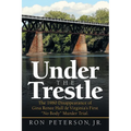 Under the Trestle: The 1980 Disappearance of Gina Renee Hall & Virginia's First "No Body" Murder Trial. - Paperback