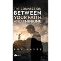The Connection Between Your Faith and Thinking - Hardcover