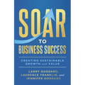 SOAR to Business Success: Creating Sustainable Growth and Value - Paperback