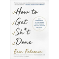 How to Get Sh*t Done: Why Women Need to Stop Doing Everything So They Can Achieve Anything - Paperback