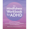 The Mindfulness Workbook for ADHD: Effective Strategies to Increase Focus, Build Patience, and Find Balance - Paperback