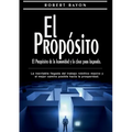 El Propósito: el propósito de la humanidad y la clave para lograrlo: La inevitable llegada del trabajo robótico masivo y el mejor camino posible hacia - Paperback