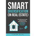 Smart Diversification (in Real Estate): The Ultimate Guide to Making the Most of Your Money, Optimizing Returns, and Future-Proofing Your Finances - Paperback