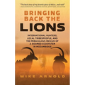 Bringing Back the Lions: International Hunters, Local Tribespeople, and the Miraculous Rescue of a Doomed Ecosystem in Mozambique - Paperback