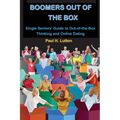 Boomers Out of the Box: Single Seniors' Guide to Out-of-the-Box Thinking and Online Dating - Paperback