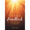 The Miracle Worker's Handbook: A Seeker's Guide to Creating an Exceptional Life - Paperback