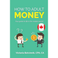 How to Adult: Money (Canada Version): Your Guide to Life in the Modern World - Paperback