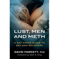 Lust, Men, and Meth: A Gay Man's Guide to Sex and Recovery - Paperback
