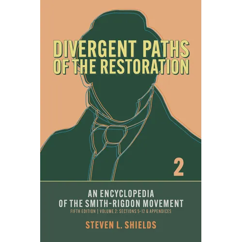 Divergent Paths of the Restoration: An Encyclopedia of the Smith-Rigdon Movement, Volume 2: Sections 5-12 & Appendices: Volume 2 - Paperback