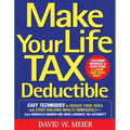 Make Your Life Tax Deductible: Easy Techniques to Reduce Your Taxes and Start Building Wealth Immediately - Paperback