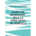 María de Benimamet: Tras la otra musa de Sorolla - Paperback