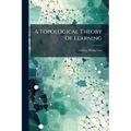 A Topological Theory Of Learning - Paperback
