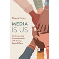 Media Is Us: Understanding Communication and Moving Beyond Blame - Paperback