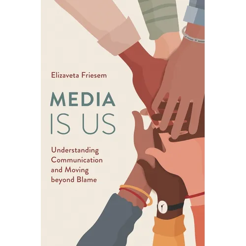 Media Is Us: Understanding Communication and Moving Beyond Blame - Paperback