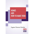 Homes And How To Make Them: Or Hints On Locating And Building A House. In Letters Between An Architect And A Family Man Seeking A Home. - Paperback