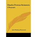 Charles Proteus Steinmetz: A Biography - Paperback