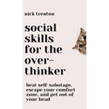 Social Skills for the Overthinker: Beat Self-Sabotage, Escape Your Comfort Zone, and Get Out Of Your Head - Hardcover