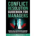 Conflict Resolution Guidebook for Managers: Essential Skills for Preventing, Managing, and Resolving Conflict in the Workplace - Paperback