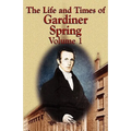 The Life and Times of Gardiner Spring - Vol.1 - Paperback