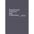 Presidential Libraries and Collections - Hardcover
