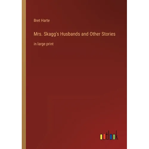 Mrs. Skagg's Husbands and Other Stories: in large print - Paperback