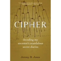 Cipher: Decoding My Ancestor's Scandalous Secret Diaries - Hardcover