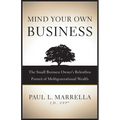 Mind Your Own Business: The Small Business Owner's Relentless Pursuit of Multigenerational Wealth - Paperback