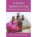 A Witch's Apothecary Log: Working With Essential Oils - Paperback