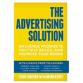 The Advertising Solution: Influence Prospects, Multiply Sales, and Promote Your Brand - Paperback