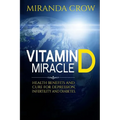 Vitamin D Miracle: Health Benefits and Cure For Depression, Infertility and Diabetes - Paperback