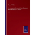 An Inquiry into the Law of Negro Slavery in the United States of America: Vol. I - Paperback