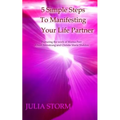 5 Simple Steps To Manifesting Your Life Partner: Featuring the work of Marisa Peer Alison Armsrong and Christie Marie Sheldon - Paperback