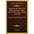 Speech by the Fuhrer and Reich Chancellor Adolph Hitler on the Langer Market in Danzig: Tuesday, 19th September 1939 - Paperback