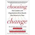 Choosing Change: How Leaders and Organizations Drive Results One Person at a Time - Hardcover