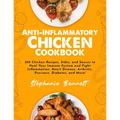 Anti-Inflammatory Chicken Cookbook: 350 Chicken Recipes, Sides, and Sauces to Heal Your Immune System and Fight Inflammation, Heart Disease, Arthritis - Paperback