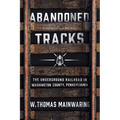 Abandoned Tracks: The Underground Railroad in Washington County, Pennsylvania - Hardcover