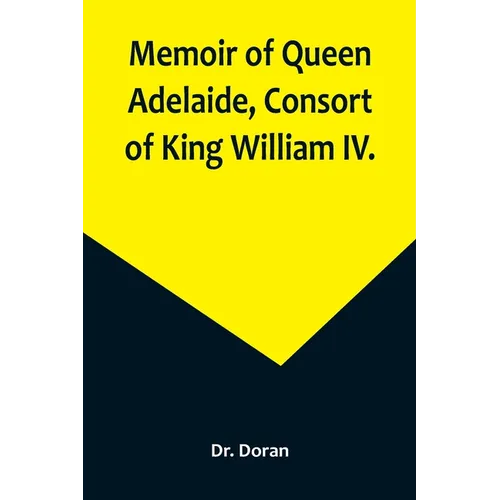Memoir of Queen Adelaide, Consort of King William IV. - Paperback