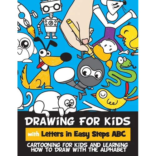 Drawing for Kids with Letters in Easy Steps ABC: Cartooning for Kids and Learning How to Draw with the Alphabet - Paperback
