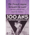The French Empire Between the Wars: Imperialism, Politics and Society - Paperback