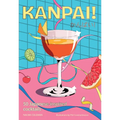 Kanpai!: 50 Cocktails Inspired by Japan - Hardcover
