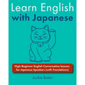 Learn English with Japanese: High-Beginner English Conversation lessons for Japanese Speakers (with Translations) - Paperback
