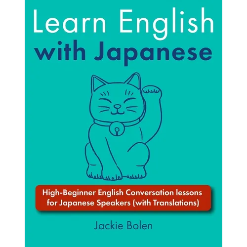 Learn English with Japanese: High-Beginner English Conversation lessons for Japanese Speakers (with Translations) - Paperback