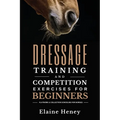 Dressage training and competition exercises for beginners - Flatwork & collection schooling for horses - Paperback