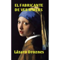 El Fabricante de Vermeers: La increíble historia de Hans van Meegeren, el falsificador de Vermeers - Paperback