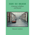 Erin Go Bragh: A Journey to Belfast and Beyond - Paperback
