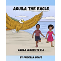 Aquila the Eagle: Aquila Learns to Fly - Paperback