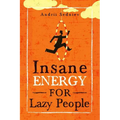 Insane Energy for Lazy People: A Complete System for Becoming Incredibly Energetic - Paperback
