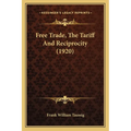 Free Trade, The Tariff And Reciprocity (1920) - Paperback