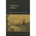 Dangerous Alliances: Proponents of Peace, Weapons of War - Hardcover