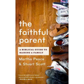 The Faithful Parent: A Biblical Guide to Raising a Family - Paperback